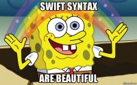 swift syntax are beautiful