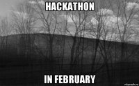 hackathon in february