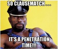 so clausematch . . . it's a penetration time!!!