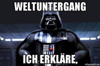 weltuntergang ich erkläre,