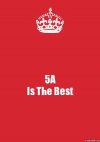 5А
Is The Best