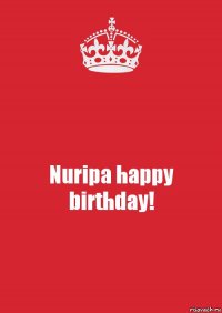 Nuripa happy birthday!