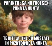 parintii : sa nu faci sex pana la nunta te uiti la tine cu mustati in poza lor de la nunta