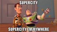 supercity supercity everywhere