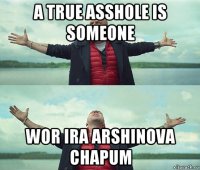 a true asshole is someone wor ira arshinova chapum