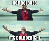 not dolboeb it's dolboebishe