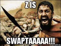 z is swaptaaaaa!!!