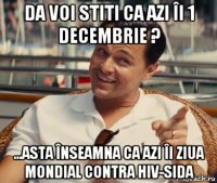 da voi stiti ca azi îi 1 decembrie ? ...asta înseamna ca azi îi ziua mondial contra hiv-sida