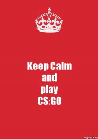 Keep Calm
and
play
CS:GO