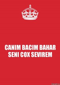 CANIM BACIM BAHAR SENI COX SEVIREM