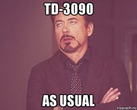 td-3090 as usual