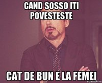 cand sosso iti povesteste cat de bun e la femei