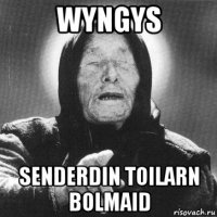 wyngys senderdin toilarn bolmaid