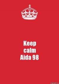 Keep
calm
Aida 98