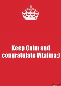 Keep Calm and congratulate Vitalina:)