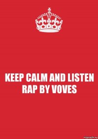 KEEP CALM AND LISTEN RAP BY VOVES