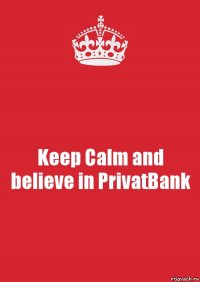 Keep Calm and believe in PrivatBank