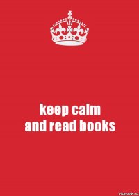 keep calm
and read books