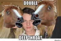 double deepthroat