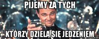 pijemy za tych którzy dzielą się jedzeniem