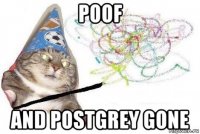 poof and postgrey gone