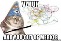 vzhuh and you out of merkle