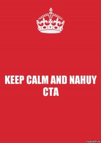 KEEP CALM AND NAHUY CTA