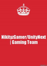 NikityzGamer/UnityNext | Gaming Team