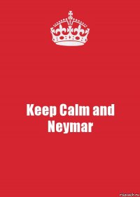 Keep Calm and Neymar