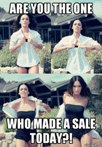 are you the one who made a sale today?!