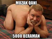 muzak qani 5000 beraman