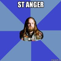 st anger 