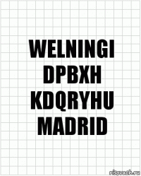 WELNINGI
DPBXH
KDQRYHU
MADRID