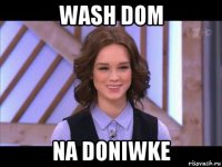 wash dom na doniwke