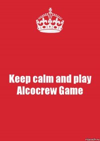 Keep calm and play Alcocrew Game