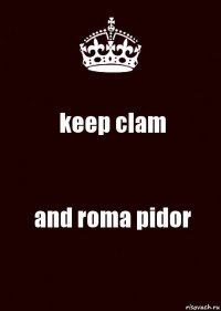 keep clam and roma pidor