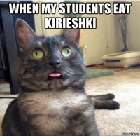when my students eat kirieshki 