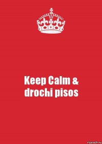 Keep Calm &
drochi pisos