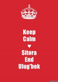 Keep
Calm
♥
Sitora
End
Ulug'bek