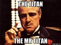 the titan the mr titan