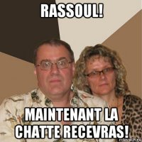 rassoul! maintenant la chatte recevras!