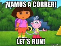 ¡vamos a correr! let's run!