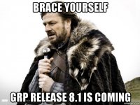 brace yourself grp release 8.1 is coming