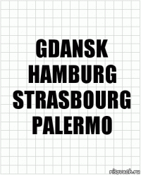 GDANSK
HAMBURG
STRASBOURG
PALERMO