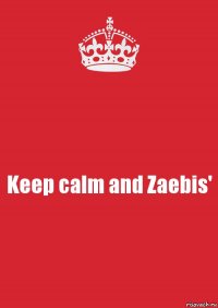 Keep calm and Zaebis'