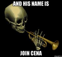 and his name is join cena