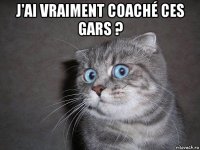 j'ai vraiment coaché ces gars ? 