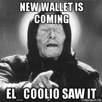 new wallet is coming el_coolio saw it