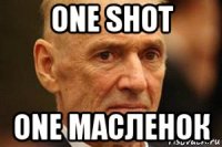 one shot one масленок