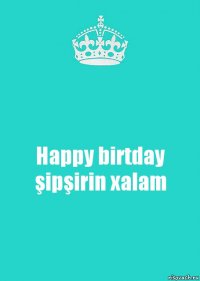 Happy birtday şipşirin xalam